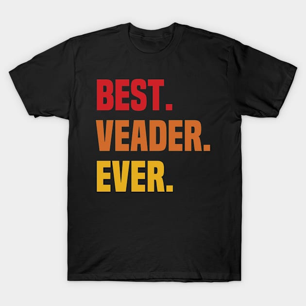 BEST VEADER EVER ,VEADER NAME T-Shirt by tribunaltrial